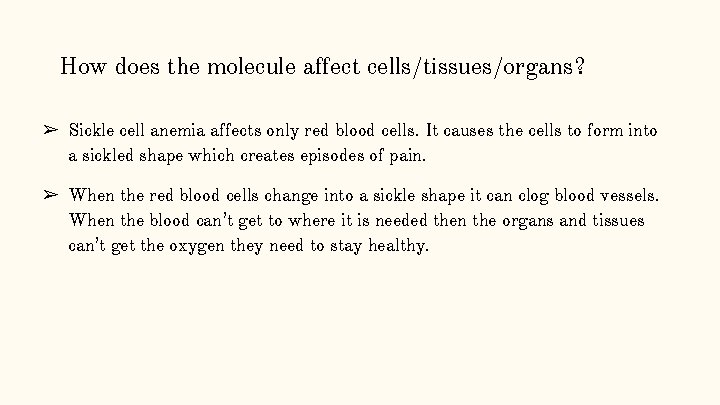 How does the molecule affect cells/tissues/organs? ➢ Sickle cell anemia affects only red blood