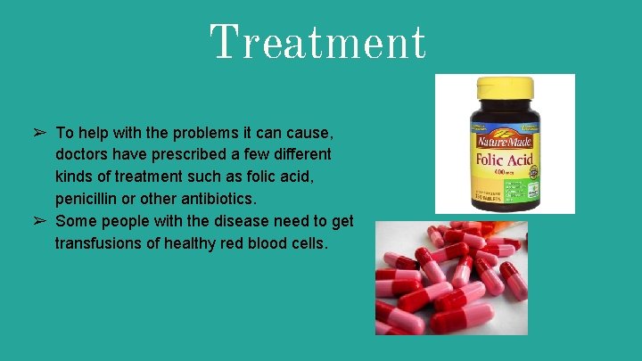 Treatment ➢ To help with the problems it can cause, doctors have prescribed a