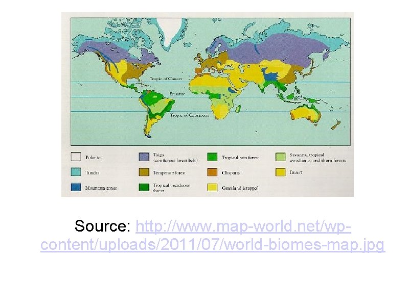 Source: http: //www. map-world. net/wpcontent/uploads/2011/07/world-biomes-map. jpg 