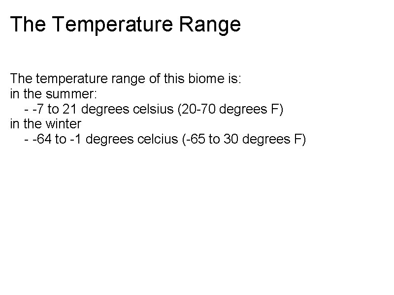 The Temperature Range The temperature range of this biome is: in the summer: -