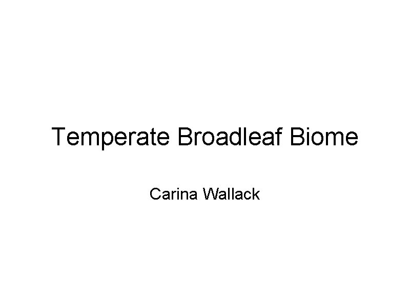 Temperate Broadleaf Biome Carina Wallack 