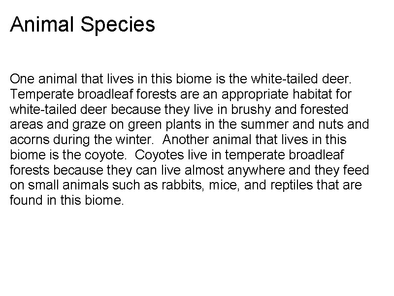 Animal Species One animal that lives in this biome is the white-tailed deer. Temperate