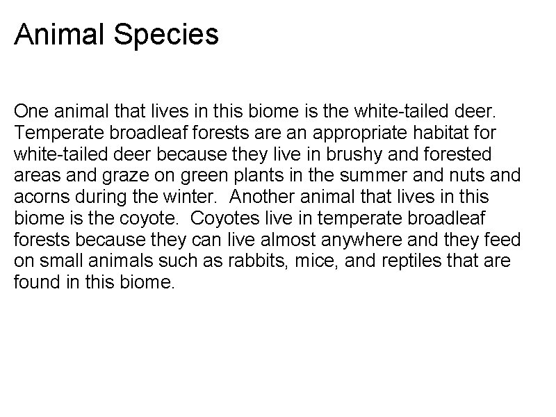 Animal Species One animal that lives in this biome is the white-tailed deer. Temperate