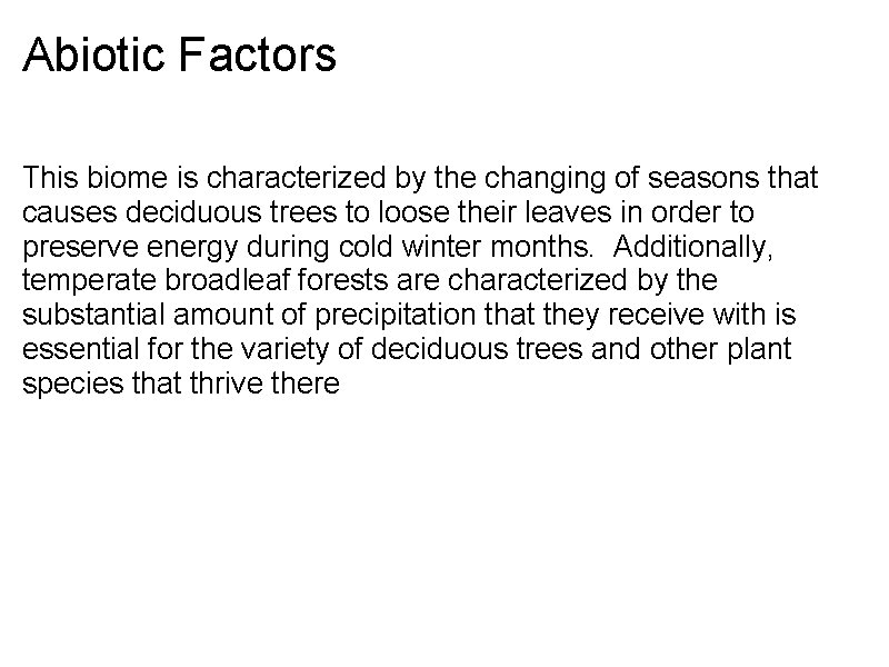 Abiotic Factors This biome is characterized by the changing of seasons that causes deciduous