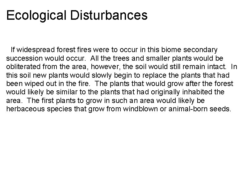 Ecological Disturbances If widespread forest fires were to occur in this biome secondary succession