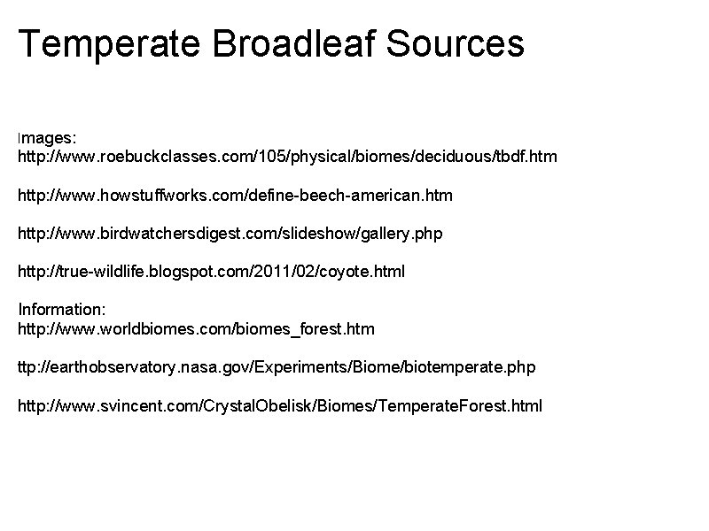 Temperate Broadleaf Sources Images: http: //www. roebuckclasses. com/105/physical/biomes/deciduous/tbdf. htm http: //www. howstuffworks. com/define-beech-american. htm