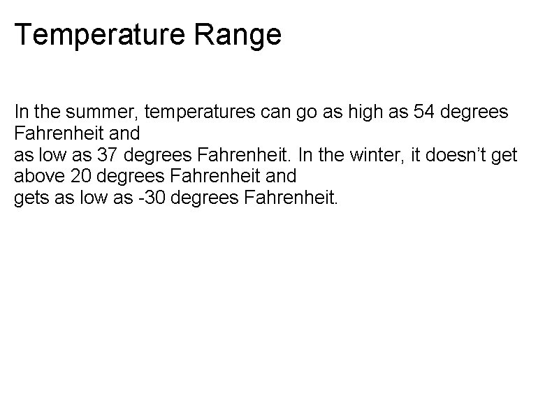 Temperature Range In the summer, temperatures can go as high as 54 degrees Fahrenheit