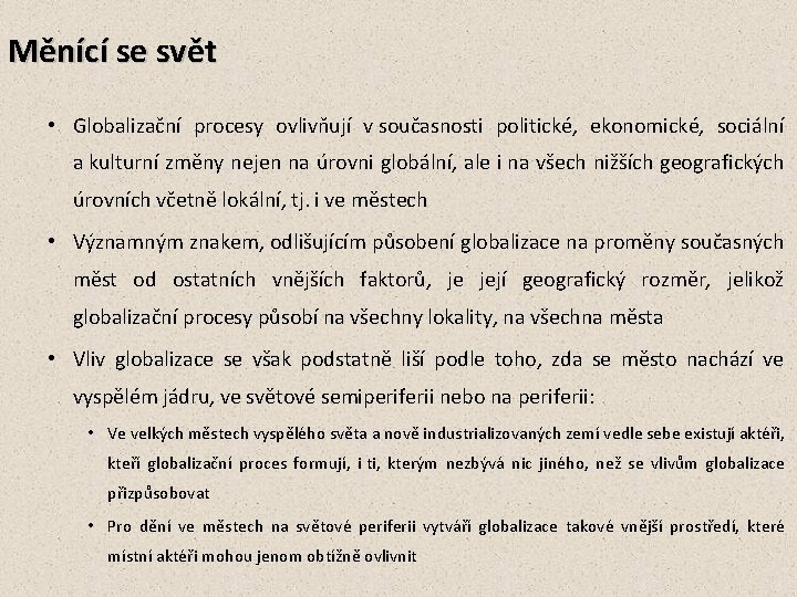 Měnící se svět • Globalizační procesy ovlivňují v současnosti politické, ekonomické, sociální a kulturní