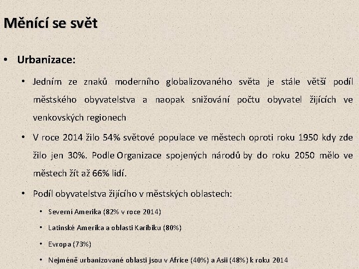 Měnící se svět • Urbanizace: • Jedním ze znaků moderního globalizovaného světa je stále