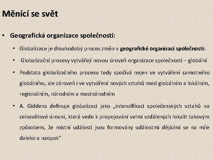 Měnící se svět • Geografická organizace společnosti: • Globalizace je dlouhodobý proces změn v