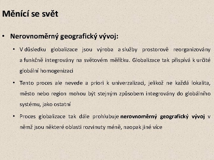 Měnící se svět • Nerovnoměrný geografický vývoj: • V důsledku globalizace jsou výroba a