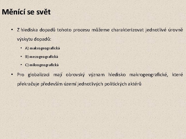 Měnící se svět • Z hlediska dopadů tohoto procesu můžeme charakterizovat jednotlivé úrovně výskytu