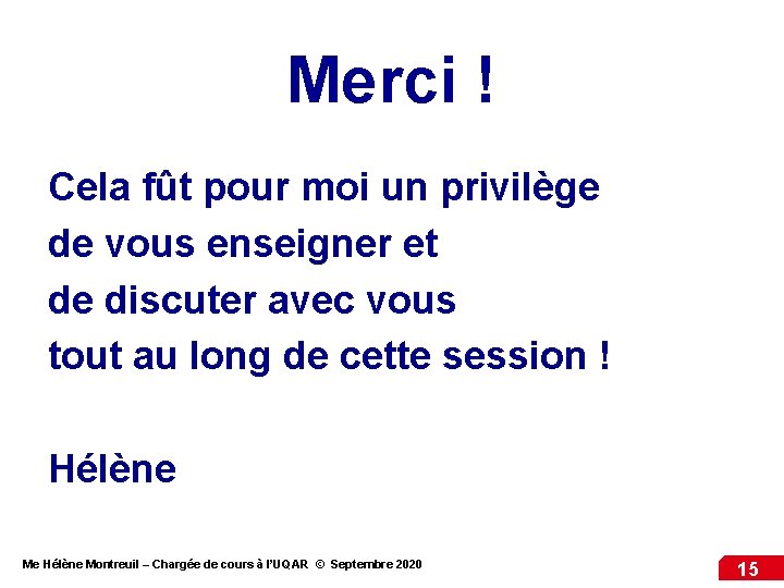 Merci ! Cela fût pour moi un privilège de vous enseigner et de discuter