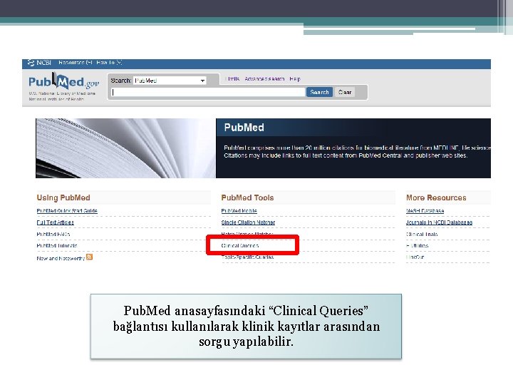 Pub. Med anasayfasındaki “Clinical Queries” bağlantısı kullanılarak klinik kayıtlar arasından sorgu yapılabilir. 