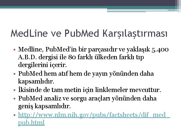 Med. Line ve Pub. Med Karşılaştırması • Medline, Pub. Med’in bir parçasıdır ve yaklaşık