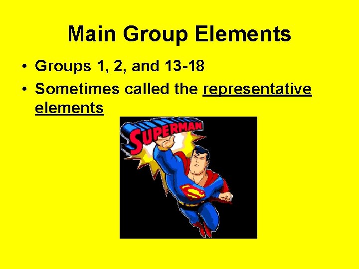 Main Group Elements • Groups 1, 2, and 13 -18 • Sometimes called the