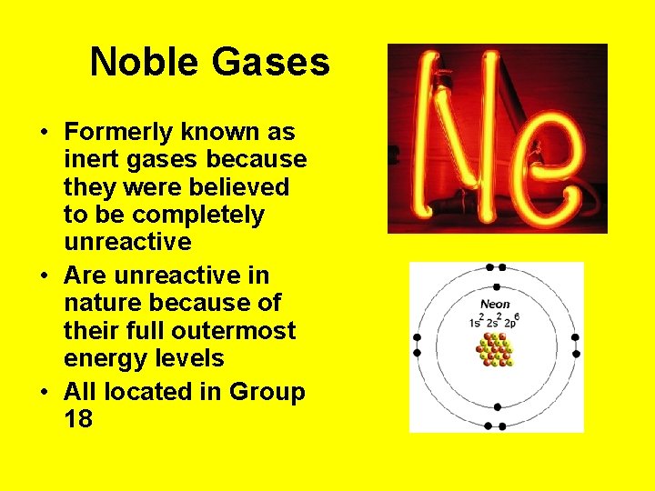 Noble Gases • Formerly known as inert gases because they were believed to be