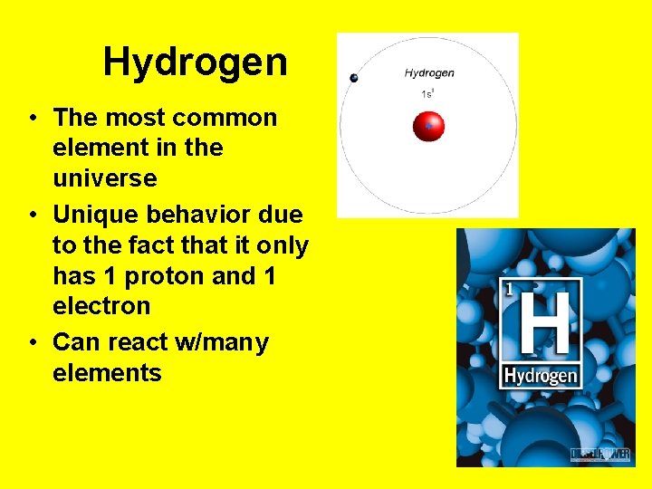 Hydrogen • The most common element in the universe • Unique behavior due to