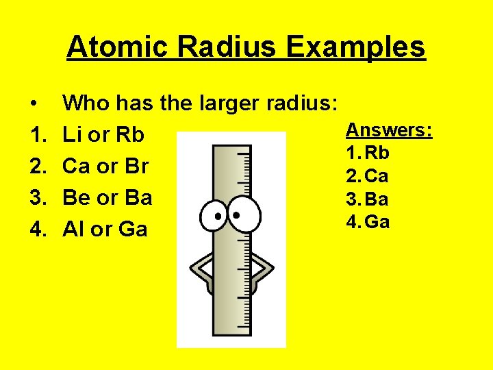 Atomic Radius Examples • 1. 2. 3. 4. Who has the larger radius: Li