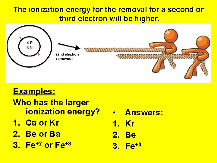 The ionization energy for the removal for a second or third electron will be