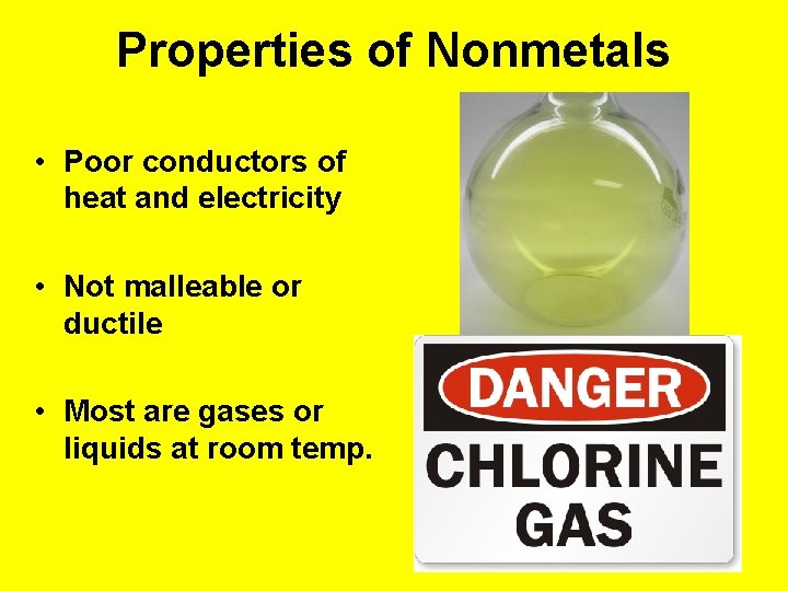 Properties of Nonmetals • Poor conductors of heat and electricity • Not malleable or