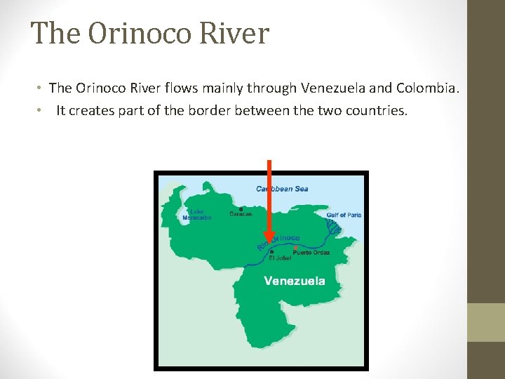 The Orinoco River • The Orinoco River flows mainly through Venezuela and Colombia. •