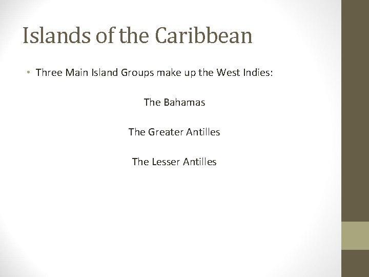 Islands of the Caribbean • Three Main Island Groups make up the West Indies: