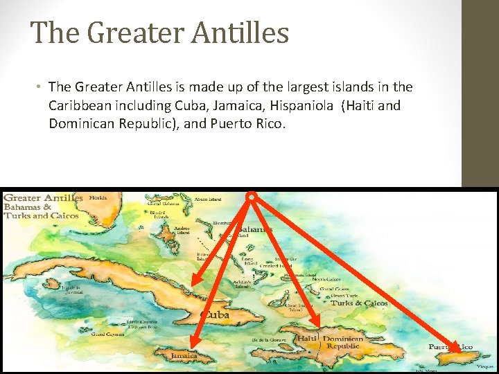 The Greater Antilles • The Greater Antilles is made up of the largest islands