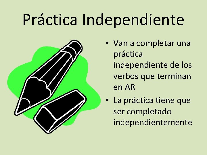 Práctica Independiente • Van a completar una práctica independiente de los verbos que terminan