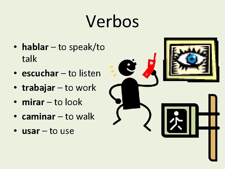 Verbos • hablar – to speak/to talk • escuchar – to listen • trabajar