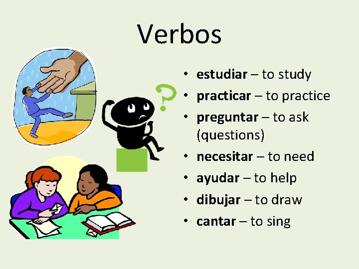 Verbos • estudiar – to study • practicar – to practice • preguntar –