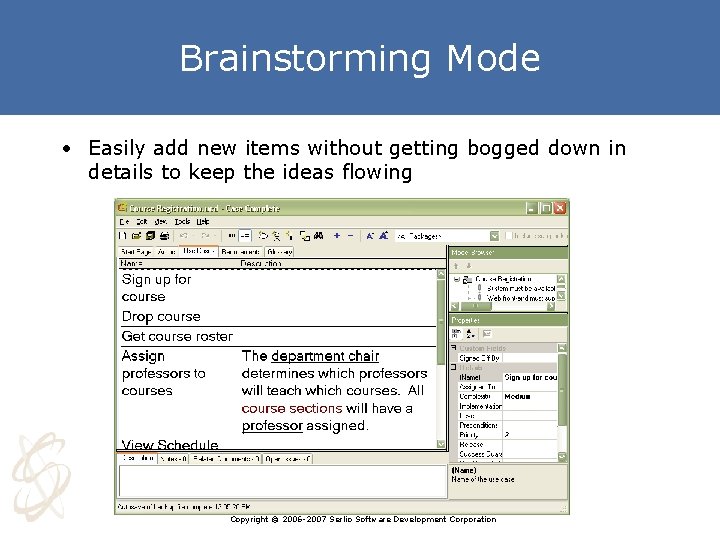 Brainstorming Mode • Easily add new items without getting bogged down in details to