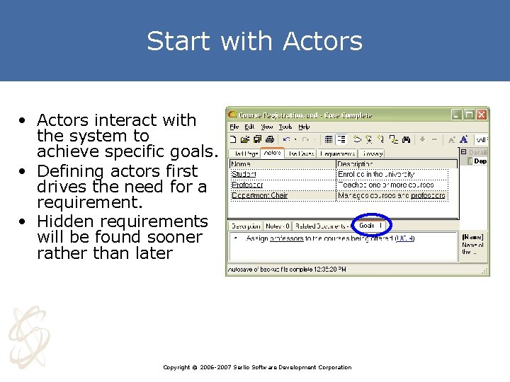 Start with Actors • Actors interact with the system to achieve specific goals. •