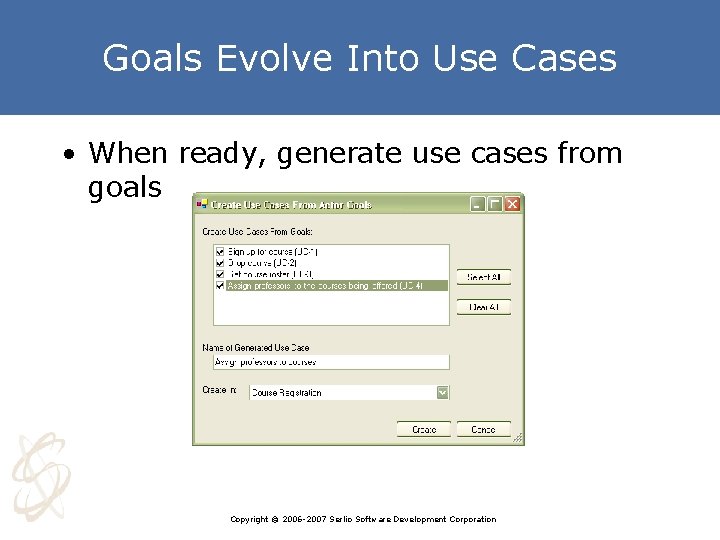 Goals Evolve Into Use Cases • When ready, generate use cases from goals Copyright