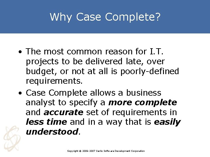 Why Case Complete? • The most common reason for I. T. projects to be