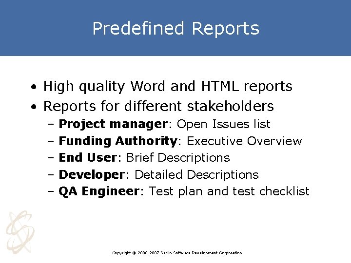 Predefined Reports • High quality Word and HTML reports • Reports for different stakeholders