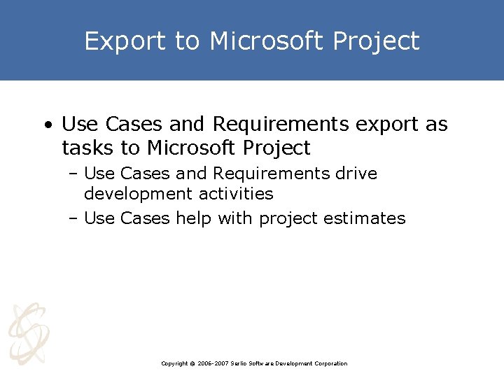 Export to Microsoft Project • Use Cases and Requirements export as tasks to Microsoft