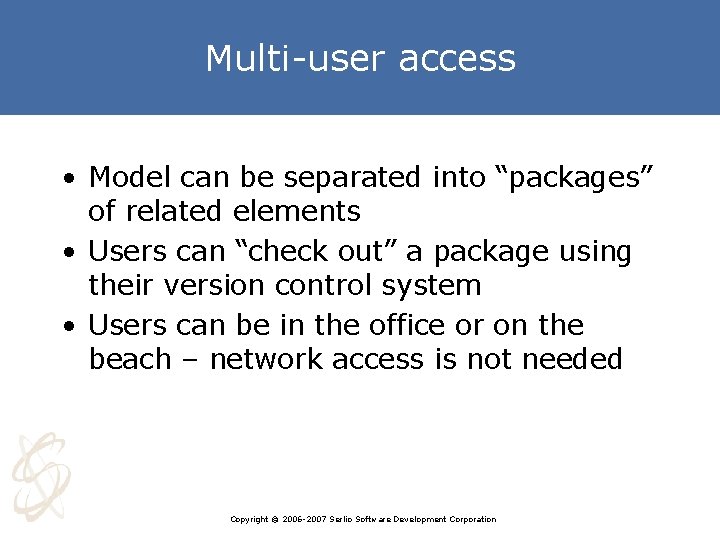 Multi-user access • Model can be separated into “packages” of related elements • Users