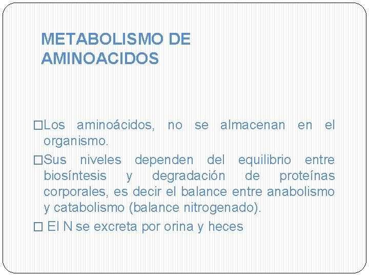 METABOLISMO DE AMINOACIDOS �Los aminoácidos, no se almacenan en el organismo. �Sus niveles dependen