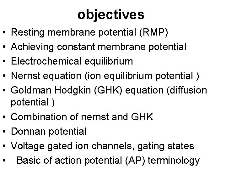 objectives • • • Resting membrane potential (RMP) Achieving constant membrane potential Electrochemical equilibrium