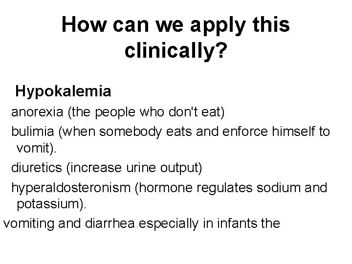 How can we apply this clinically? Hypokalemia anorexia (the people who don't eat) bulimia