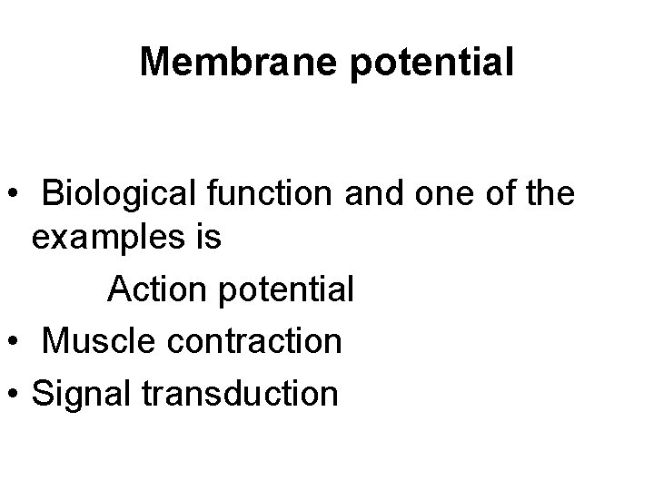 Membrane potential • Biological function and one of the examples is Action potential •