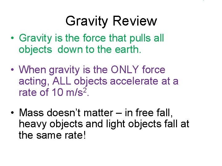 Gravity Review • Gravity is the force that pulls all objects down to the