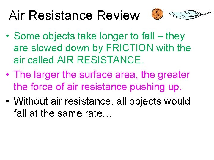 Air Resistance Review • Some objects take longer to fall – they are slowed