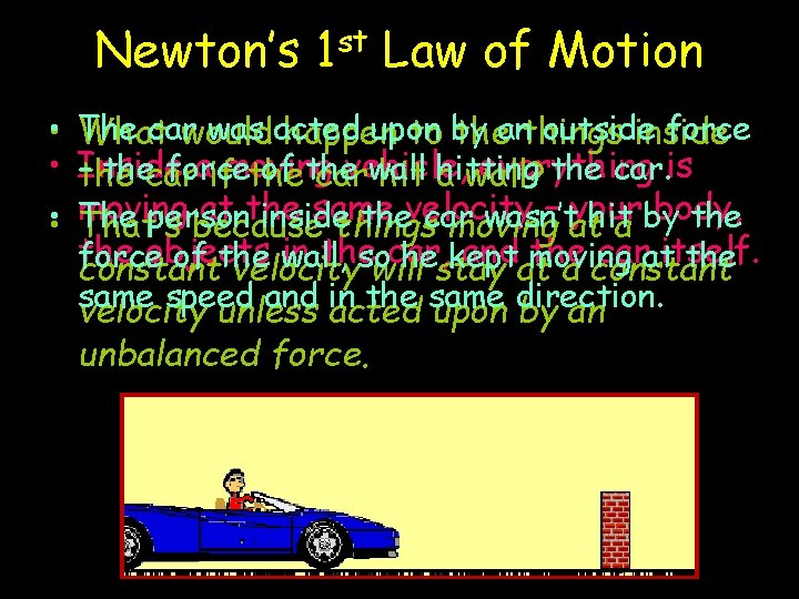 Newton’s st 1 Law of Motion • The car was acted upon outside force