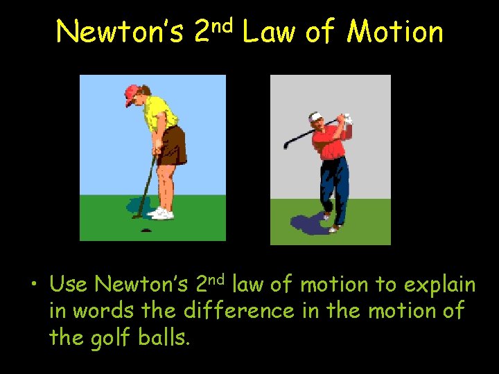 Newton’s nd 2 Law of Motion • Use Newton’s 2 nd law of motion