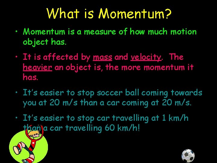 What is Momentum? • Momentum is a measure of how much motion object has.