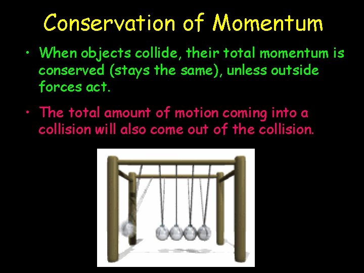 Conservation of Momentum • When objects collide, their total momentum is conserved (stays the