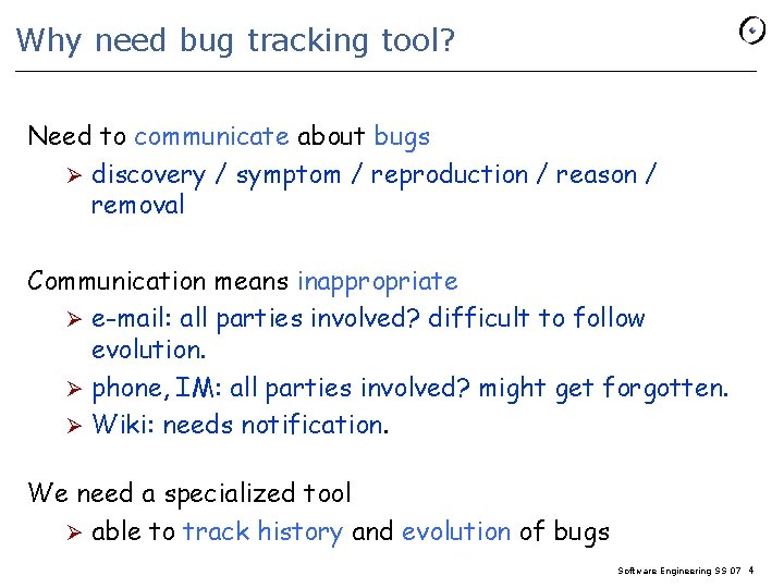 Why need bug tracking tool? Need to communicate about bugs Ø discovery / symptom