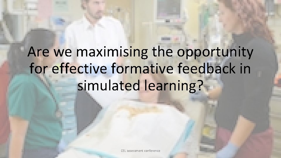 Are we maximising the opportunity for effective formative feedback in simulated learning? 12/21/2021 CEL